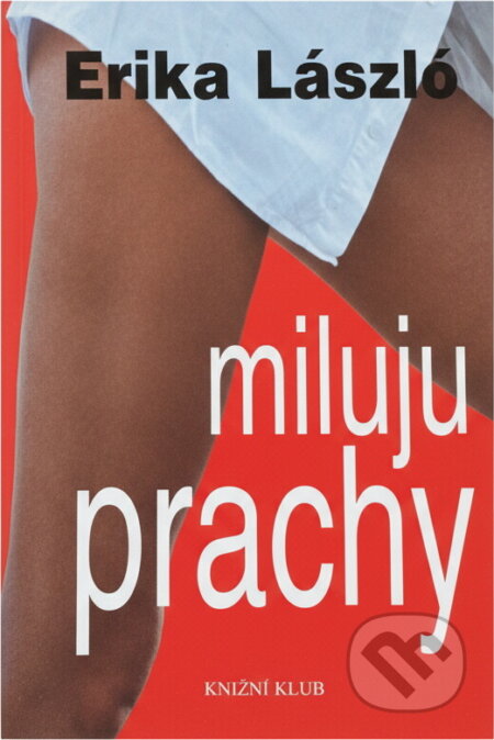 Kniha: Miluju prachy (Erika László). Knižní klub, 1999