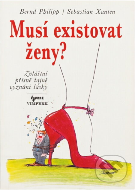 Kniha: Musí existovat ženy? : Zvláštní přísně tajné vyznání lásky (Philipp Bernd a Xanten Sebastian). Tina, 1994