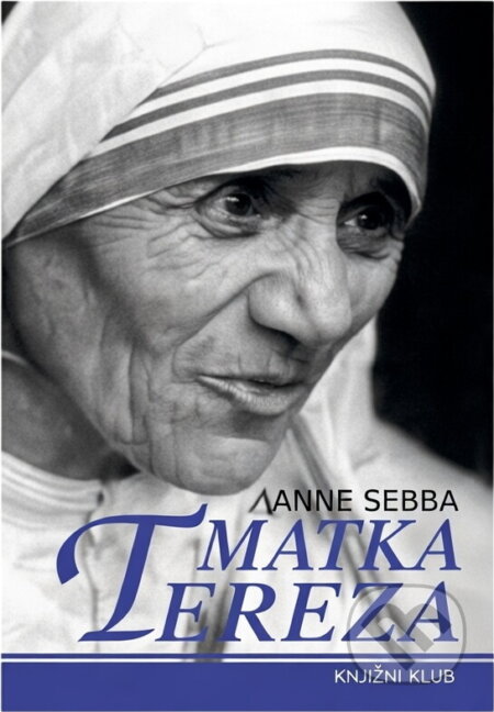 Kniha: Matka Tereza : pozadí mýtu (Anne Sebba). , 2000