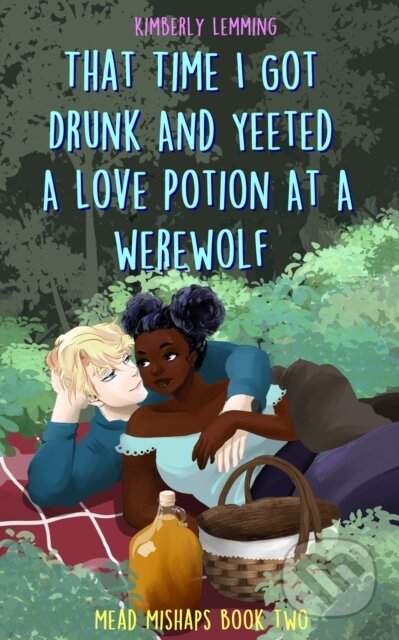 That Time I Got Drunk And Yeeted A Love Potion At A Werewolf - Kimberly Lemming, Jo Fletcher Books, 2023