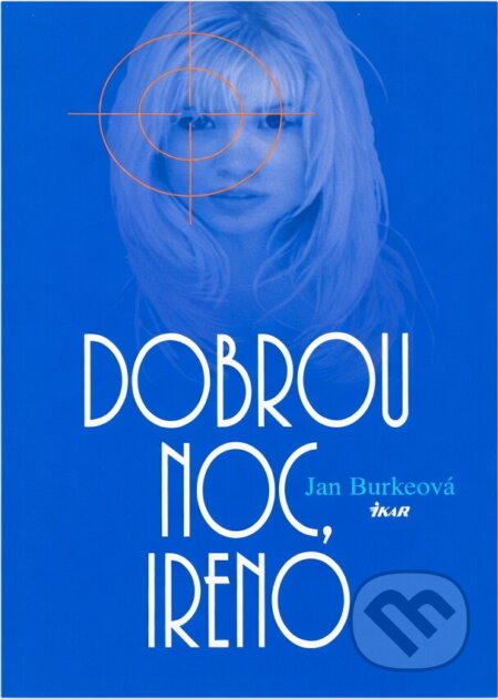 Kniha: Dobrou noc, Ireno (Jan Burke). Ikar, 2002