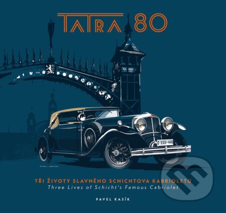 TATRA 80: Tři životy slavného Schichtova kabrioletu - Pavel Kasík, Tatra Heritage, z.s., 2023
