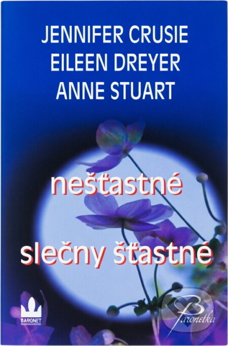 Kniha: Nešťastné slečny šťastné (Anne Stuart, Eileen Dreyer a Jennifer Crusie). Baronet, 2008