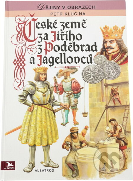 Kniha: České země za Jiřího z Poděbrad a Jagellovců : pro čtenáře od 10 let (Jiří Petráček a Petr Klučina). , 1994