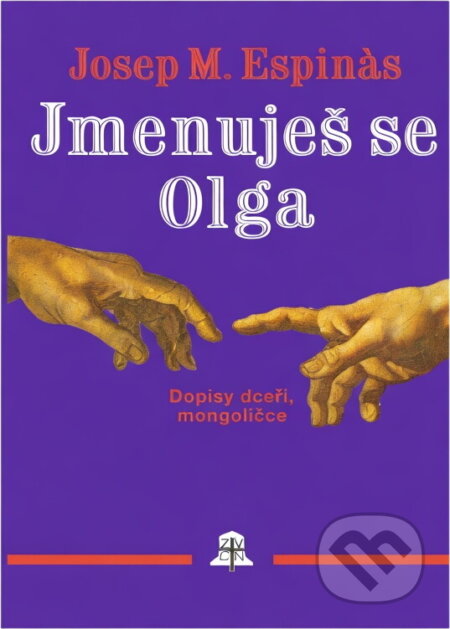 Kniha: Jmenuješ se Olga : Dopisy dceři, mongoličce (Josep M. Espinas). Zvon, 1994