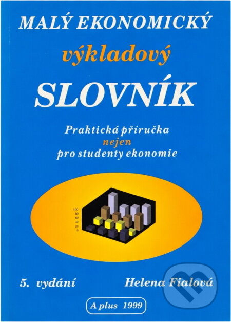 Kniha: Malý ekonomický výkladový slovník (Helena Fialová). , 1999