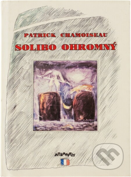 Kniha: Solibo Ohromný : román (Patrick Chamoiseau). Atlantis, 1993