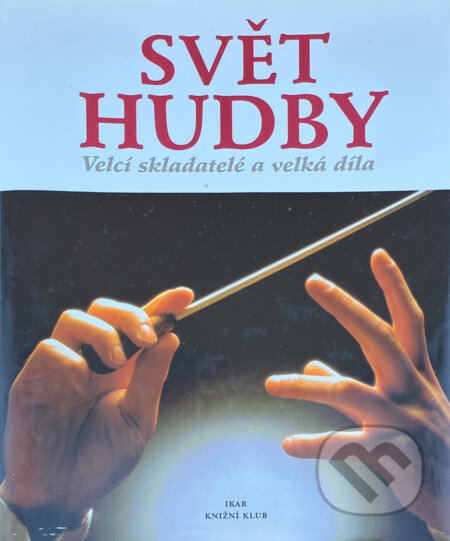 Kniha: Svět hudby : velcí skladatelé a velká díla (). , 2000