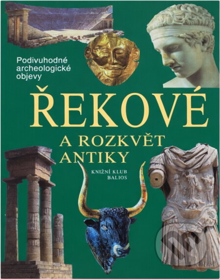 Kniha: Řekové a rozkvět antiky : cesty, objevy, rekonstrukce (). , 2001