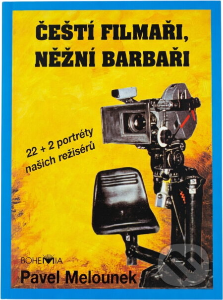 Kniha: Čeští filmaři, něžní barbaři : (22 + 2 portréty našich režisérů) (Pavel Melounek). Bohemia, 1996