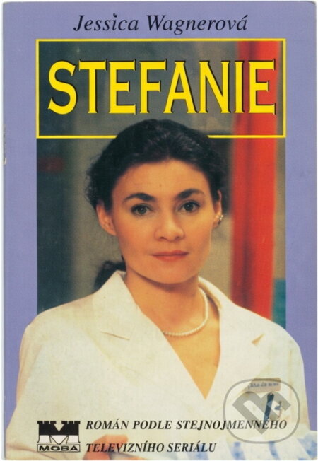 Kniha: Stefanie : román podle stejnojmenného televizního seriálu (Jessica Wagner). Moba, 1997