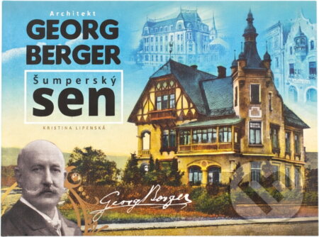 Kniha: Architekt Georg Berger : šumperský sen (Kristina Lipenská). , 2021