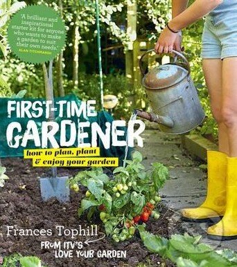 The First-Time Gardener - Frances Tophill, Kyle Books, 2015