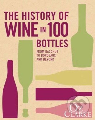 The History of Wine in 100 Bottles - Oz Clarke, Pavilion, 2015