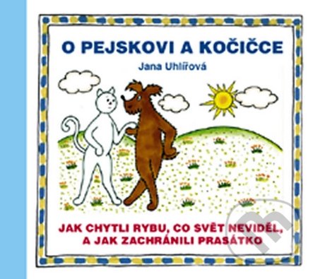 O pejskovi a kočičce - Jana Uhlířová, Vydavateľstvo Baset, 2015