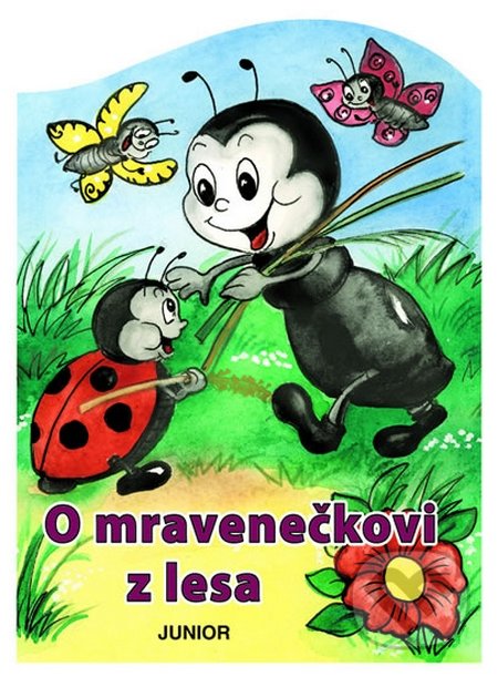 O mravenečkovi z lesa - Zuzana Pospíšilová, Nakladatelství Junior, 2010