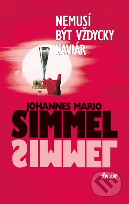 Nemusí být vždycky kaviár - Johannes Mario Simmel, Ikar CZ, 2015