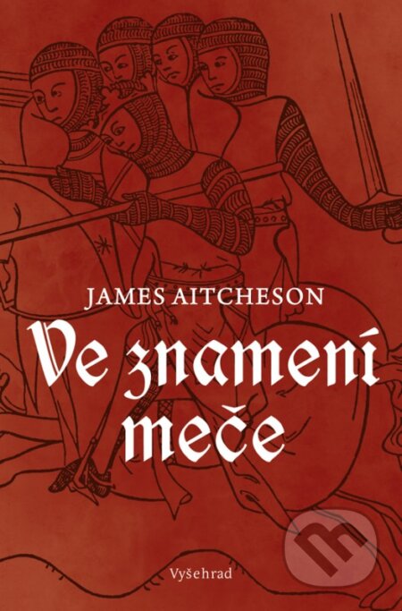 Ve znamení meče - James Aitcheson, Vyšehrad, 2016