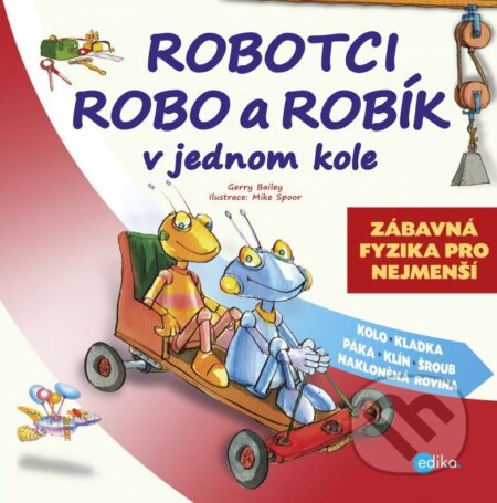 Robotci Robo a Robík v jednom kole - Gerry Bailey, Mike Spoor (ilustrátor), Edika, 2015