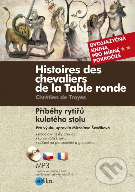 Histoires des chevaliers de la Table ronde/ Příběhy rytířů kulatého stolu - Chrétien de Troyes, Edika, 2015
