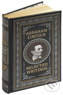 Abraham Lincoln: Selected Writings - Abraham Lincoln, Sterling, 2013