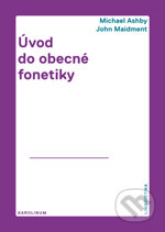 Úvod do obecné fonetiky - Michael Ashby, John Maidment, Univerzita Karlova v Praze, 2015