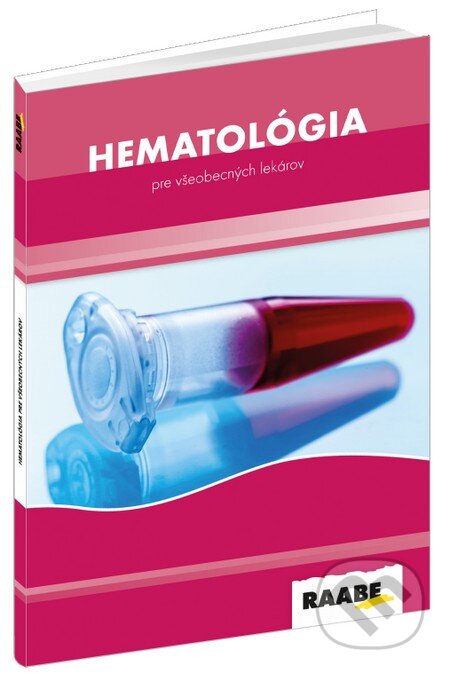 Hematológia pre všeobecných lekárov - Milan Pavlovič (editor), Rudolf Pullmann (editor), Raabe, 2015
