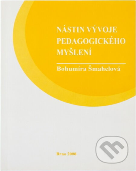 Kniha: Nástin vývoje pedagogického myšlení (Bohumíra Šmahelová). , 2008