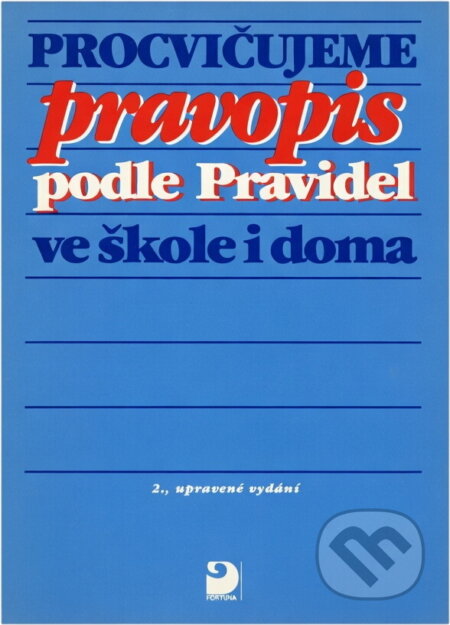 Kniha: Procvičujeme pravopis podle Pravidel ve škole i doma (Karel Kamiš). Fortuna, 1994