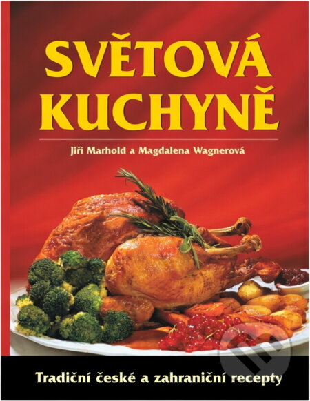 Kniha: Světová kuchyně : tradiční české a zahraniční recepty (Jiří Marhold a Magdalena Wagnerová). Plot, 2003