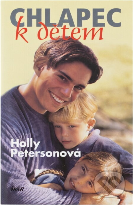 Kniha: Chlapec k dětem (Holly Peterson). Ikar, 2007