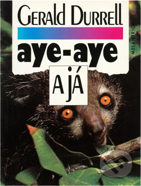 Kniha: Aye-aye a já : záchranná expedice na Madagaskaru (Gerald Malcolm Durrell). Melantrich, 1994