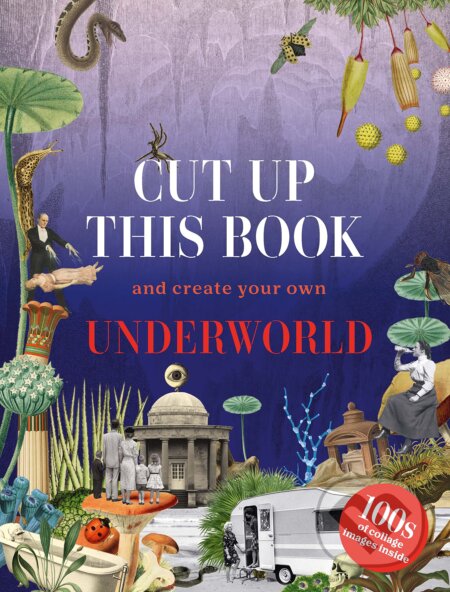 Cut Up This Book and Create Your Own Underworld (1,000 Unexpected Images for Collage Artists) - kniha z kategorie Umění, design a architektura