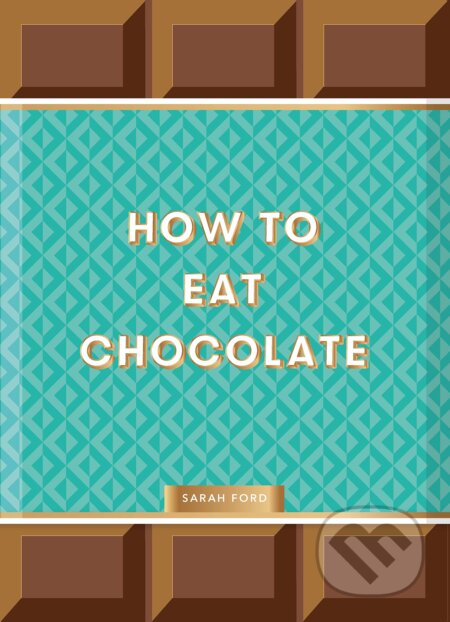 How to Eat Chocolate - Sarah Ford, Kari Modén (Ilustrátor), Skittledog, 2023