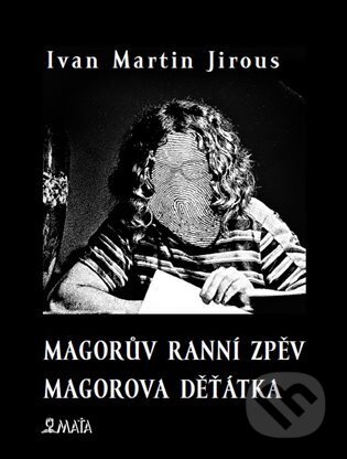 Magorův ranní zpěv. Magorova děťátka - Ivan Martin Jirous, Libor Krejcar (ilustrátor) - kniha z kategorie Poezie
