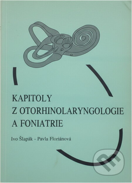 Kniha: Kapitoly z otorhinolaryngologie a foniatrie (Ivo Šlapák a Pavla Floriánová). Paido, 1999