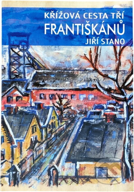 Kniha: Křížová cesta tří františkánů (Jiří Stano). Orego, 2001