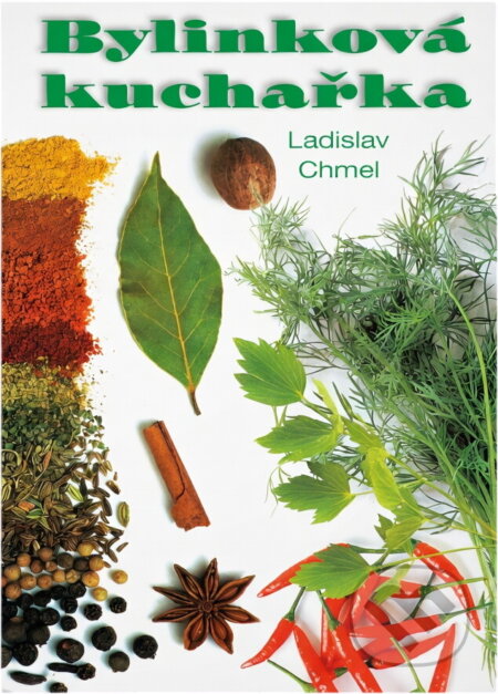 Kniha: Bylinková kuchařka (Ladislav Chmel). , 2000