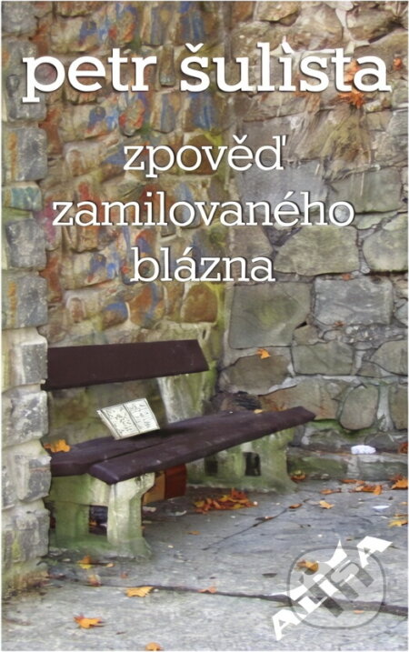 Kniha: Zpověď zamilovaného blázna (Petr Šulista). , 2006