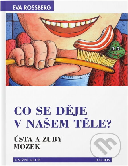 Kniha: Co se děje v našem těle? : ústa a zuby : mozek : s dětmi na objevné cestě (Ewa Rossberg). , 1998