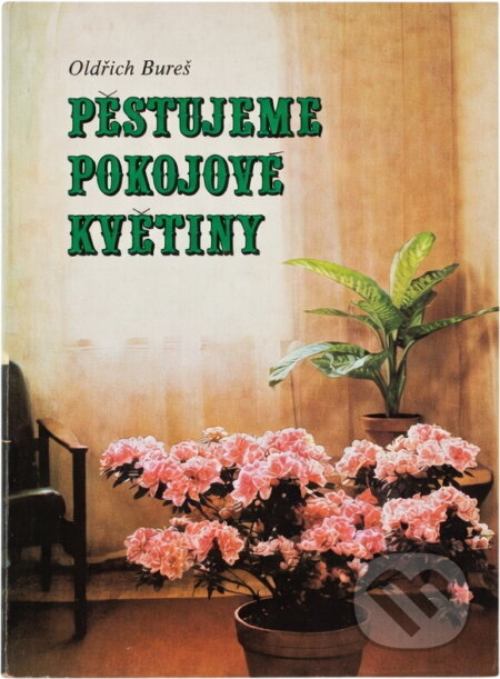 Kniha: Pěstujeme pokojové květiny (Oldřich Bureš). , 1977