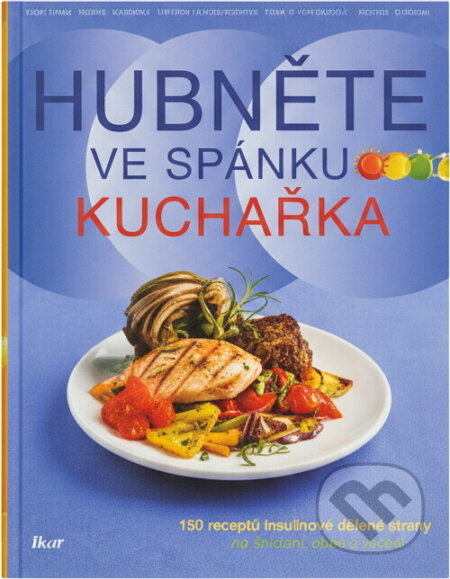 Kniha: Hubněte ve spánku : kuchařka : 150 receptů inzulinové dělené stravy na snídani, oběd i večeři (Ikar). Ikar, 2008