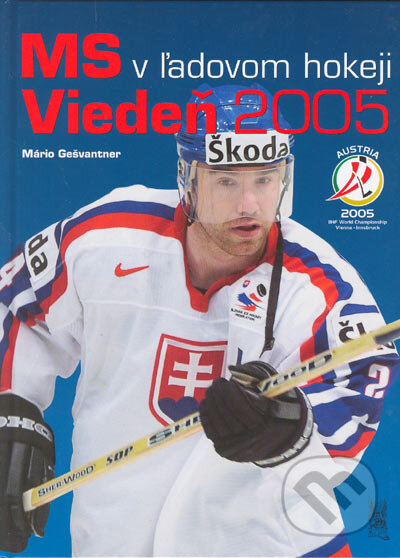 MS v ľadovom hokeji Viedeň 2005 - Mário Gešvantner, Ottovo nakladatelství, 2005