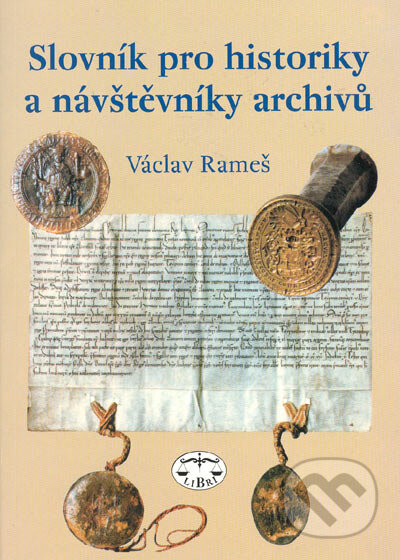 Slovník pro historiky a návštěvníky archivů - Václav Rameš, Libri, 2005