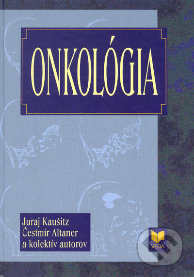 Onkológia - Juraj Kaušitz, Čestmír Altaner a kolektív autorov, VEDA, 2003