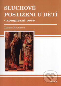 Sluchové postižení u dětí - komplexní péče - Zuzana Houdková, Triton, 2005