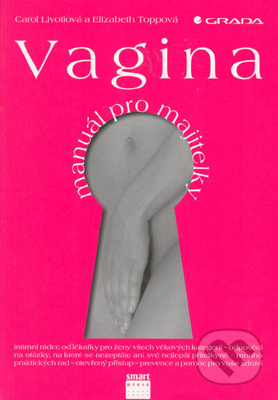 Vagina - manuál pro majitelky - Carol Livotiová, Elizabeth Toppová, Smart Press, 2005