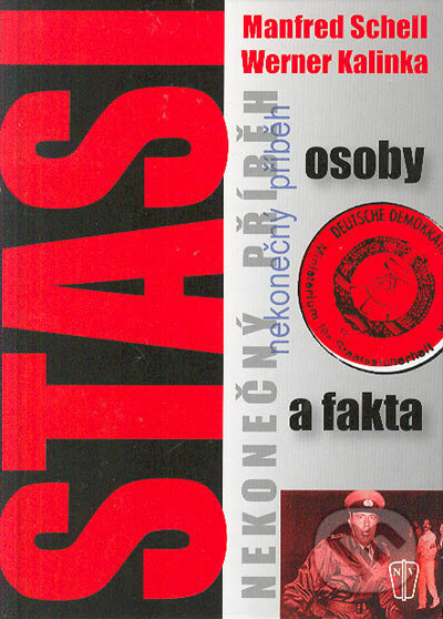 Stasi - nekonečný příběh - Manfred Schell, Werner Kalinka, Naše vojsko CZ, 2005