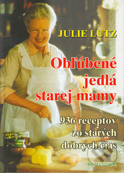 Obľúbené jedlá starej mamy - Julie Lutz, Remedium, 2000