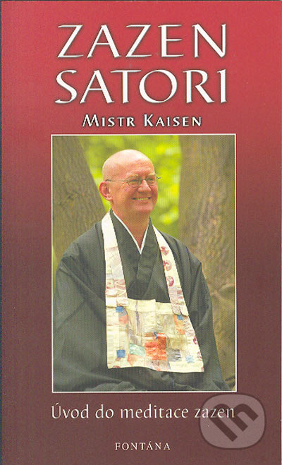 Zazen Satori - Úvod do meditace zazen - Mistr Kaisen, Fontána, 2005